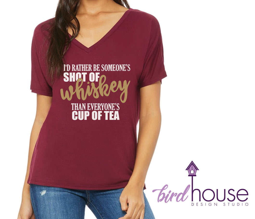 Rather be Someone's Shot of Whiskey than a cup of tea, Funny Shirt, Custom Any Color or style