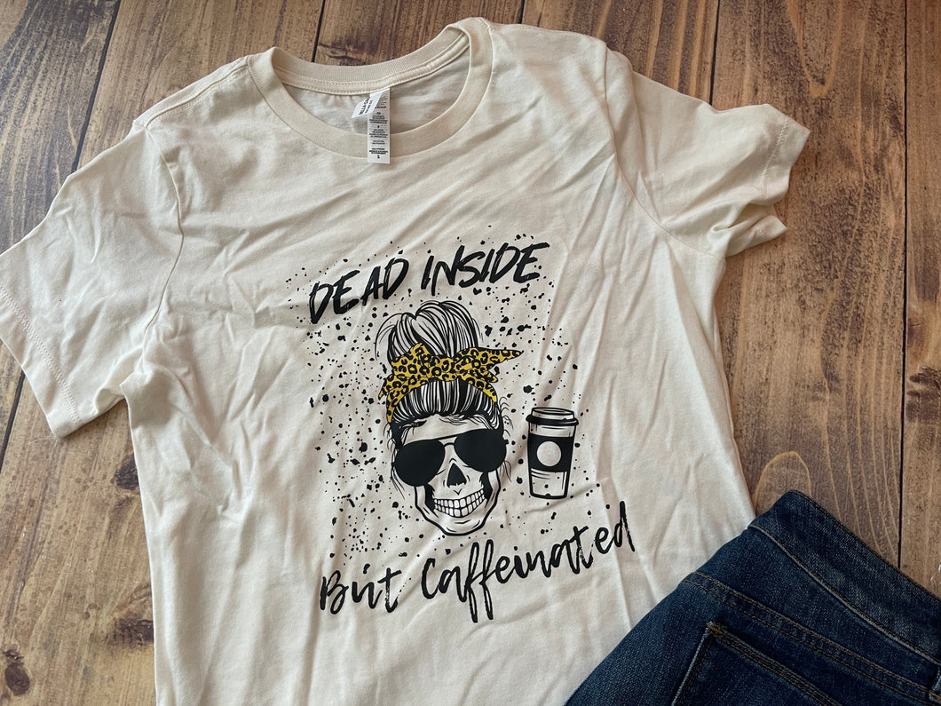 Dead Inside but Caffeinated Shirt - Ready to Ship