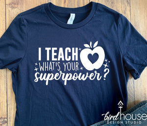 I teach, what's your superpower Shirt, Cute Teacher Appreciation Gift, persoanlized, Custom Teaching
