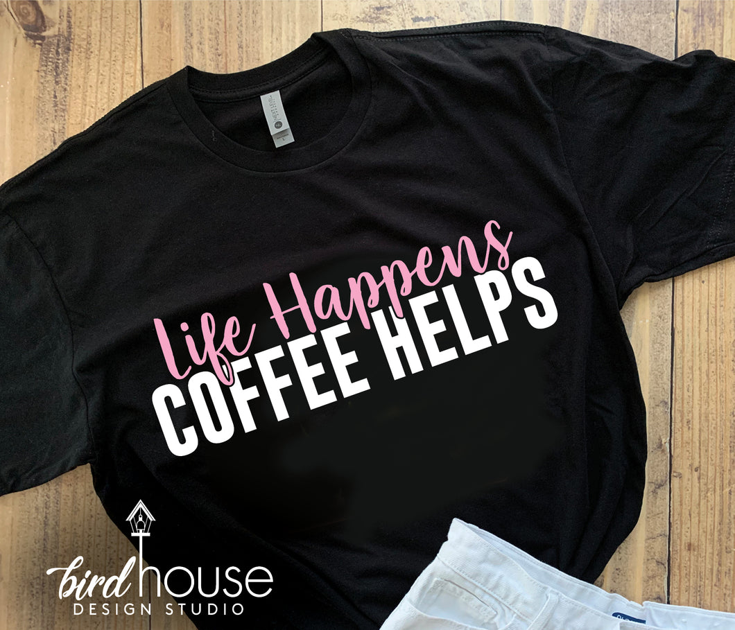 Life Happens Coffee Helps, Cute Gift for Mom