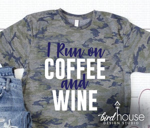 I Run on Coffee and Wine, Cute Shirt, Any Colors