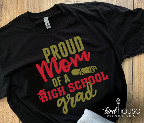 Proud Mom of a High School Grad Shirt, Pick any Two Colors, Brother, Sister, Dad, Graduate, Any Text