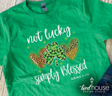 Load image into Gallery viewer, Not Lucky Simply Blessed Shirt, Cute St. Patricks day Graphic Tee