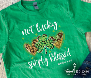 Not Lucky Simply Blessed Shirt, Cute St. Patricks day Graphic Tee