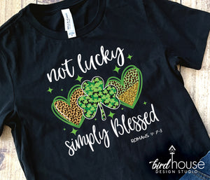 Not Lucky Simply Blessed Shirt, Cute St. Patricks day Graphic Tee