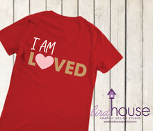 Load image into Gallery viewer, I am Loved, Cute Valentines Day Shirt, Pick any Color, Matte or Glitter