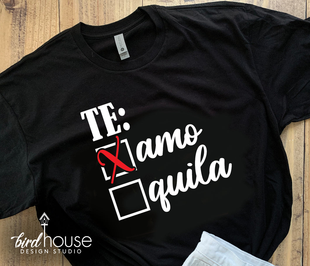 Te Amo, Te quila, Funny Valentine's Day Shirt, Tequila
