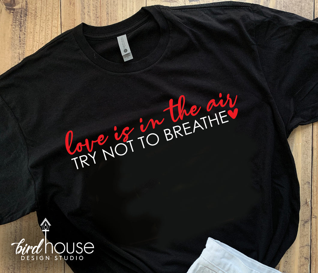 Love is in the air, try not to breathe, funny and Cute shirts for Valentines Day School Dress Down