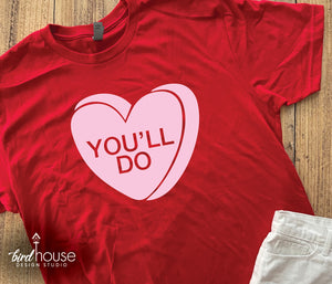 Funny Valentine Heart Candy Quotes, Any Text or Color, Valentine's Day Shirt, You'll Do
