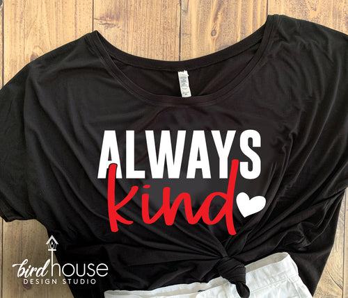Always Kind Cute Kindness Shirt, Faith Love Hope Tee, Pick Any 2 Colors, Be Kind Have Courage Tik Tok