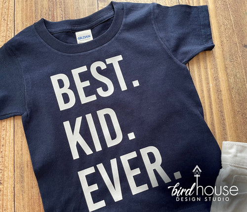 Best Kid Ever shirt, Cute Custom Tees, Gift Any Color