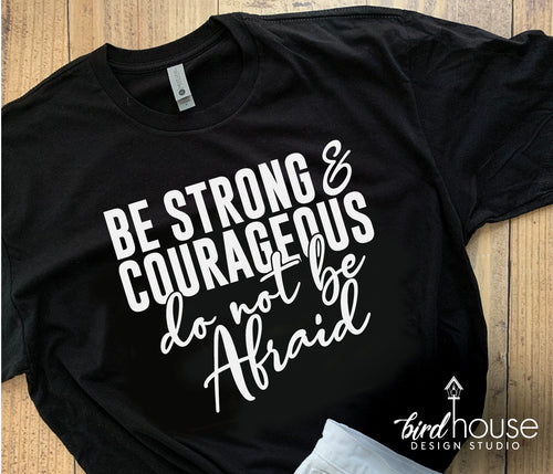 Be Strong and Courageous, Do not Be Afraid, Religious Shirt Bible Prayer