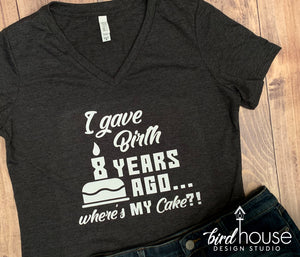 I gave Birth Where's my Cake Shirt, Funny Shirt, Personalized, Any Color, Customize, Gift