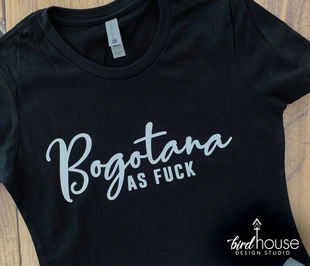 Bogotana As Fuck Shirt, Custom Any Country, Cubana, Mexicana, Colombiana, AF Funny Latina Tees