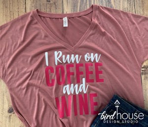 I Run on Coffee and Wine Shirt, Cute Gift, Pick any colors