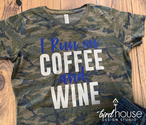I Run on Coffee and Wine, Cute Shirt, Any Colors