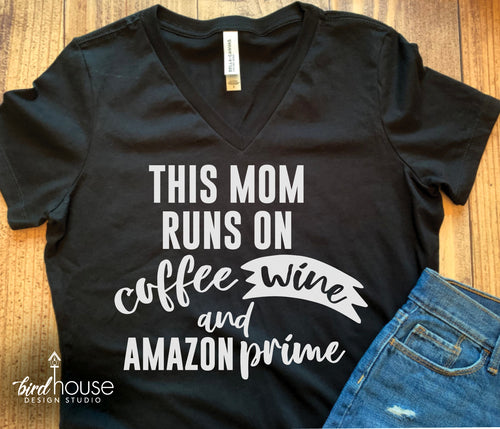This Mom Runs on Coffee, Wine and Amazon Prime, Funny and Cute Gift for Mother's Day, Funny Mom Tee Shirt