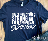 Cuban Cafecito, The Coffee is Strong but the people are stronger Shirt, SOS Cuba, #SOSCUBA, Cafetera, Cuba Libre