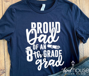 Proud Dad of an 8th Grade Grad Shirt, Mom, Graduate, Any Text, 1 Color
