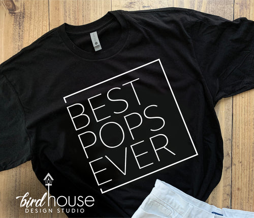 Best Pops Ever Shirt, Papa, Dada, Any Name, Cute Shirt For Dad, Any Color, Gift for Fathers Day