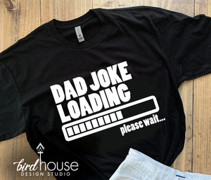 Dad Joke Loading, Funny Fathers Day Shirt, Any Color, Customize, Gift
