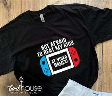 Load image into Gallery viewer, Not Afraid to Beat my kids at Video Games, Cute Fathers Day Gift