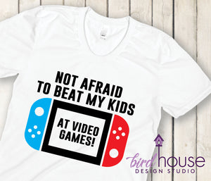 Not Afraid to Beat my kids at Video Games Shirt - Color