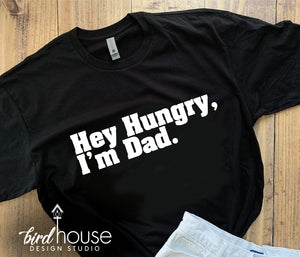 Hey Hungry I'm Dad, Funny Fathers Day Shirt, Any Color, Customize, Gift
