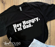 Hey Hungry I'm Dad, Funny Fathers Day Shirt, Any Color, Customize, Gift