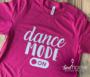 Dance Mode Shirt, Cute Tees For Dancers, Any Color