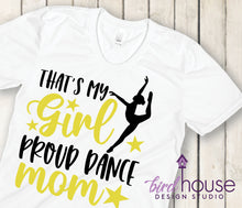 Load image into Gallery viewer, That&#39;s my Girl, Proud Dance Mom Dad Shirt, Competition Tee Starlettes, Any Dancer Team Studio