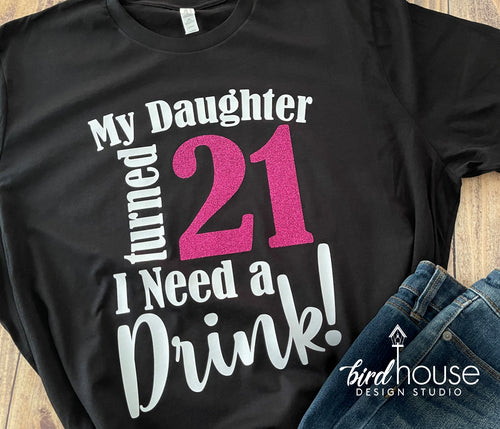 My Daughter Turned 21 Where's my drink Shirt, Cute Birthday Tee Any Age, Funny Party Mom Tee