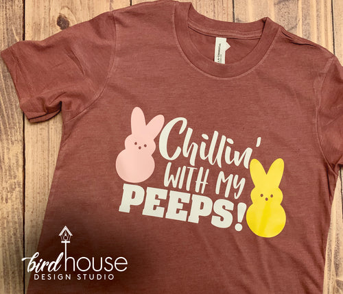 Chillin' with my Peeps, Funny Easter Sunday Cute Shirt,