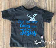 No Bunny Loves me like Jesus, Religious, Funny Easter Sunday Shirt,