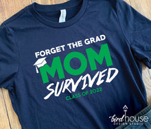 Load image into Gallery viewer, Forget the Grad, MOM Survived Shirt, Graduate Class of 2022, funny graphic tees