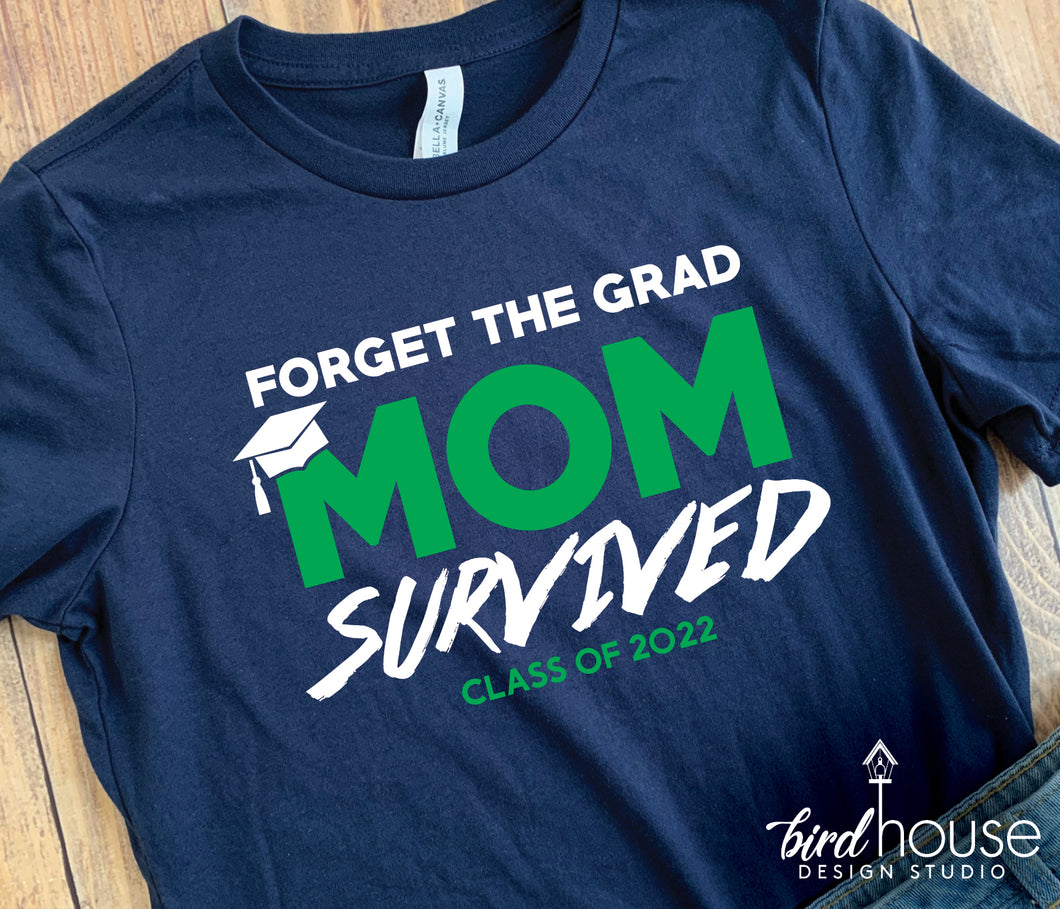 Forget the Grad, MOM Survived Shirt, Graduate Class of 2022, funny graphic tees