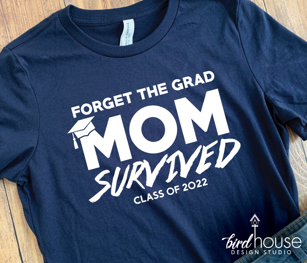Forget the Grad - Mom Dad Survived Shirt, Funny Graduation graphic tee 1 color