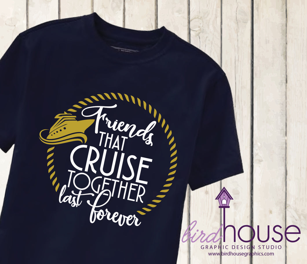 Friends that Cruise Together Last Forever, Personalized Group Shirt