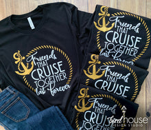 Load image into Gallery viewer, Friends that Cruise Together Last Forever Shirt, Cruise Ship, Cute Matching Group Tees