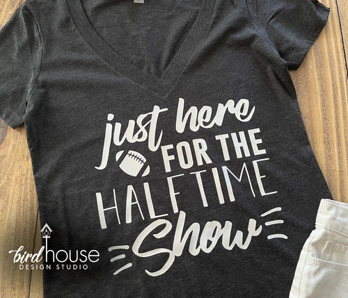 Just Here for the Halftime Show, Funny Super Bowl Football Shirt Custom Any Color
