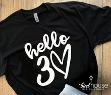 Load image into Gallery viewer, Hello 30 Shirt, Any Age, Cute Birthday Tee with Heart, Any Age, Any Color, Customize Matte or Glitter, Matching Group Shirts