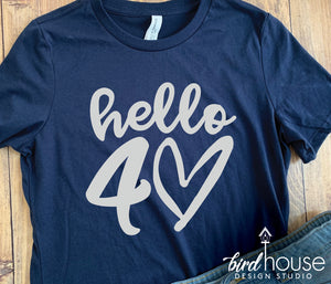 Hello 40 Shirt, Any Age, Cute Birthday Tee with Heart, Any Age, Any Color, Customize Matte or Glitter, Matching Group Shirts