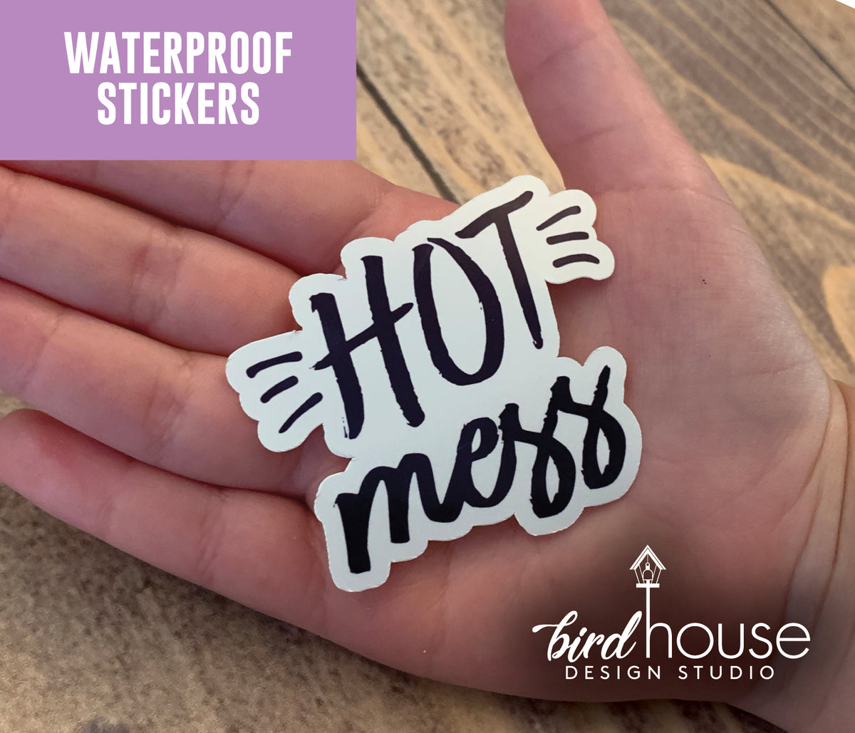 Hot Mess, Funny Waterproof Sticker, Water Bottles, Laptop – Birdhouse ...