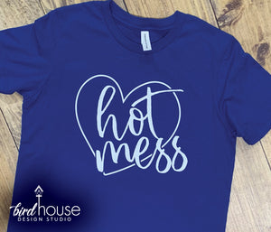 Hot Mess, Funny Shirt Gift for Mom or Friend, Any Color