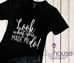 Look what you made me do Shirt, Funny Shirt, Personalized, Any Color, Customize, Gift