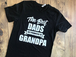 The Best Dads get promoted to Grandpa Shirt - Ready to Ship