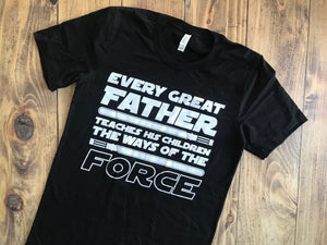 Every Great Father teaches the Force Shirt - Ready to Ship