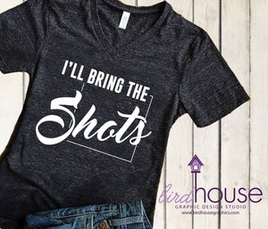 I'll Bring the Shots Shirt, Funny Shirt, Personalized, Any Color, Customize, Gift