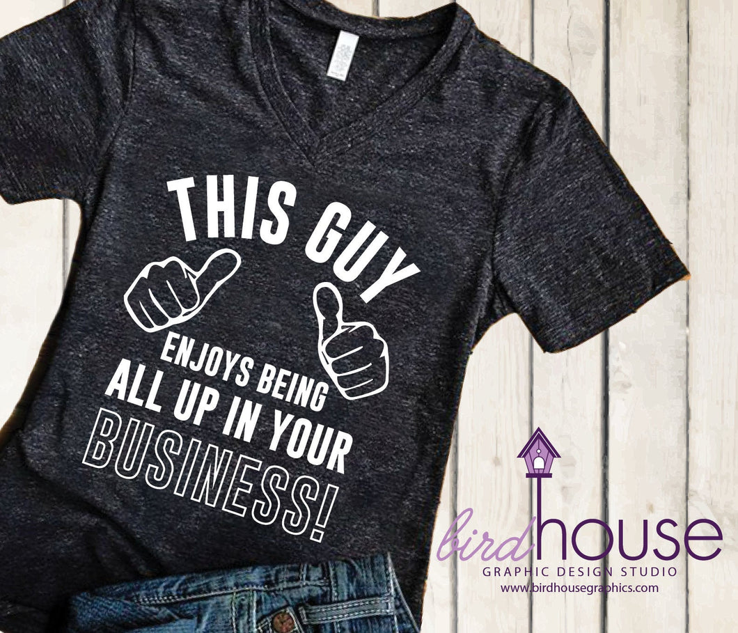 This Guy enjoys being all up in your business Shirt, Funny tee, Gift Any Color