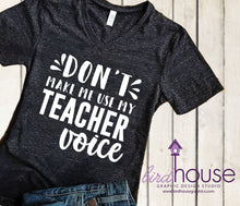 Load image into Gallery viewer, Don&#39;t Make me use my Teacher Voice Shirt, Funny Cute Appreciation Gift, Custom Any Colo